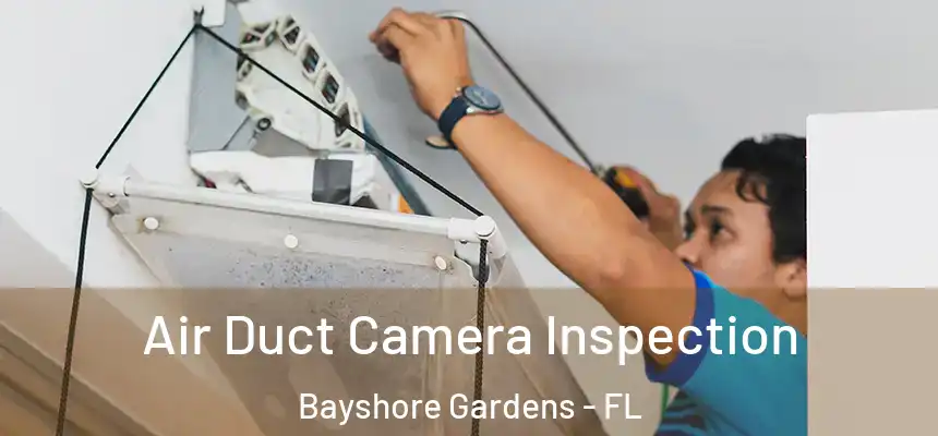  Air Duct Camera Inspection Bayshore Gardens - FL