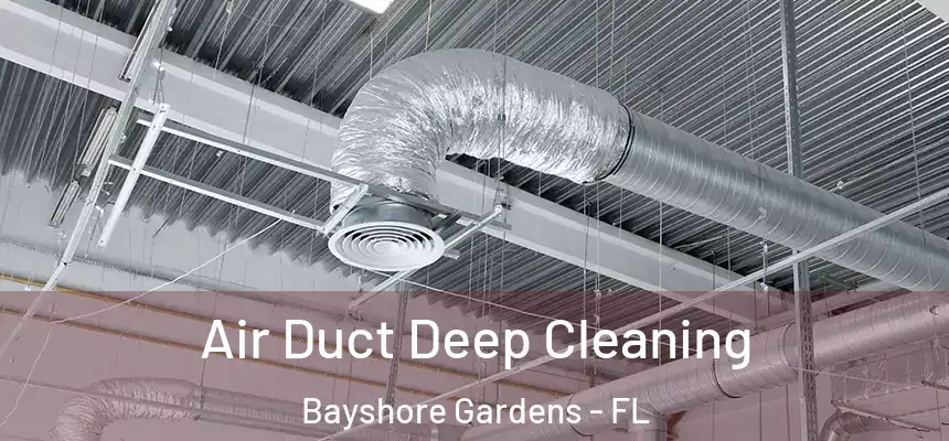  Air Duct Deep Cleaning Bayshore Gardens - FL