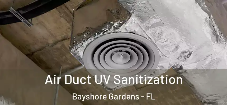 Air Duct UV Sanitization Bayshore Gardens - FL