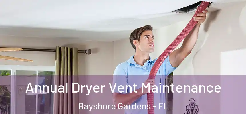  Annual Dryer Vent Maintenance Bayshore Gardens - FL