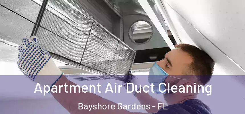 Apartment Air Duct Cleaning Bayshore Gardens - FL