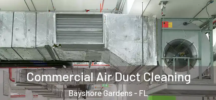 Commercial Air Duct Cleaning Bayshore Gardens - FL