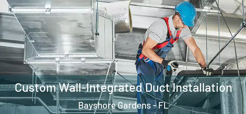  Custom Wall-Integrated Duct Installation Bayshore Gardens - FL