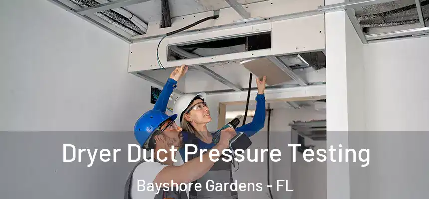 Dryer Duct Pressure Testing Bayshore Gardens - FL