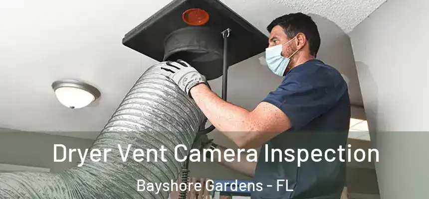  Dryer Vent Camera Inspection Bayshore Gardens - FL
