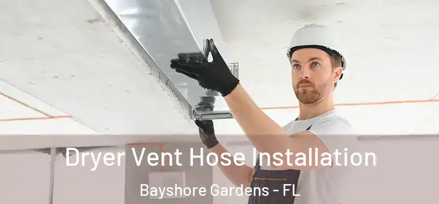 Dryer Vent Hose Installation Bayshore Gardens - FL