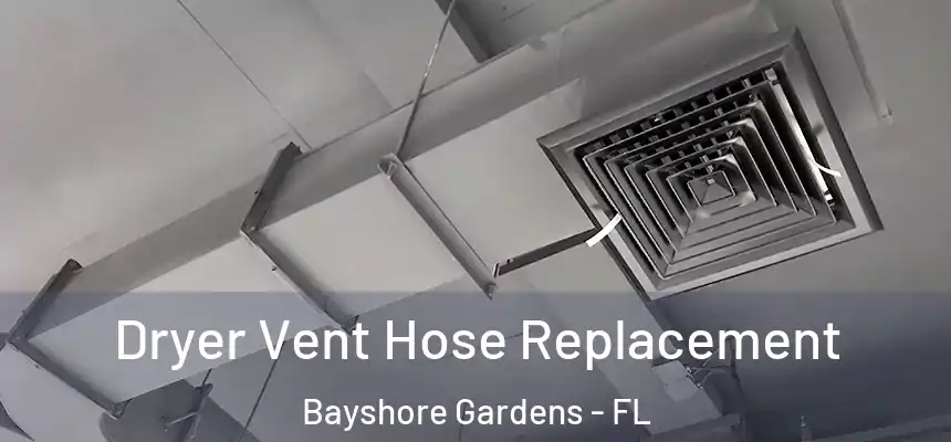 Dryer Vent Hose Replacement Bayshore Gardens - FL