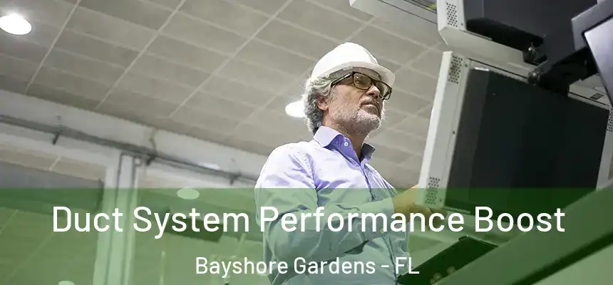  Duct System Performance Boost Bayshore Gardens - FL