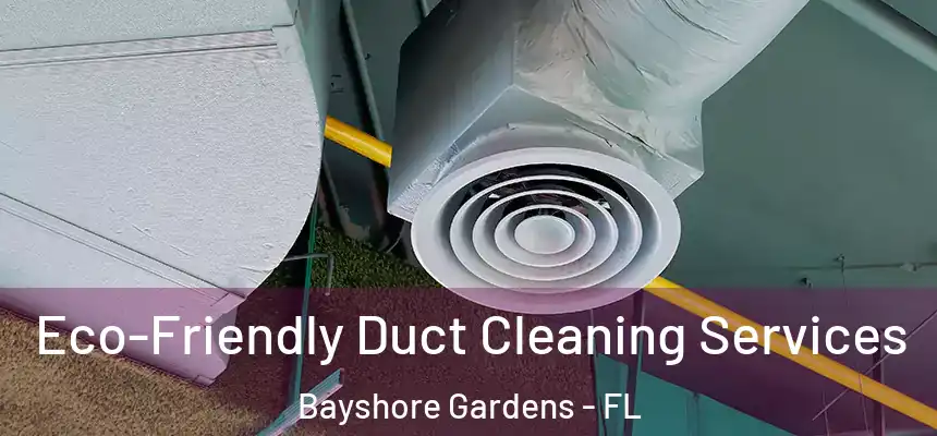  Eco-Friendly Duct Cleaning Services Bayshore Gardens - FL