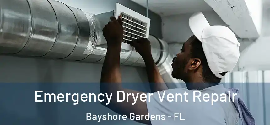  Emergency Dryer Vent Repair Bayshore Gardens - FL