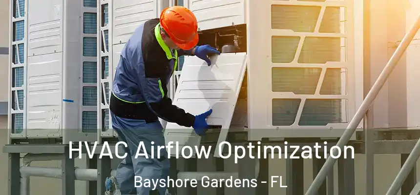  HVAC Airflow Optimization Bayshore Gardens - FL