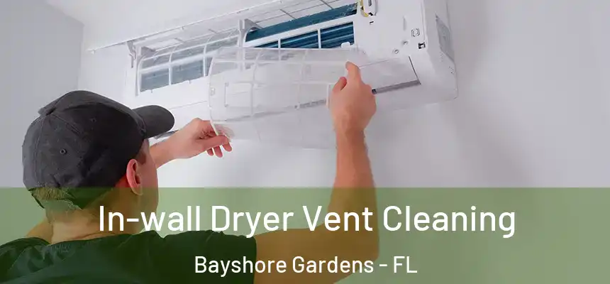 In-wall Dryer Vent Cleaning Bayshore Gardens - FL