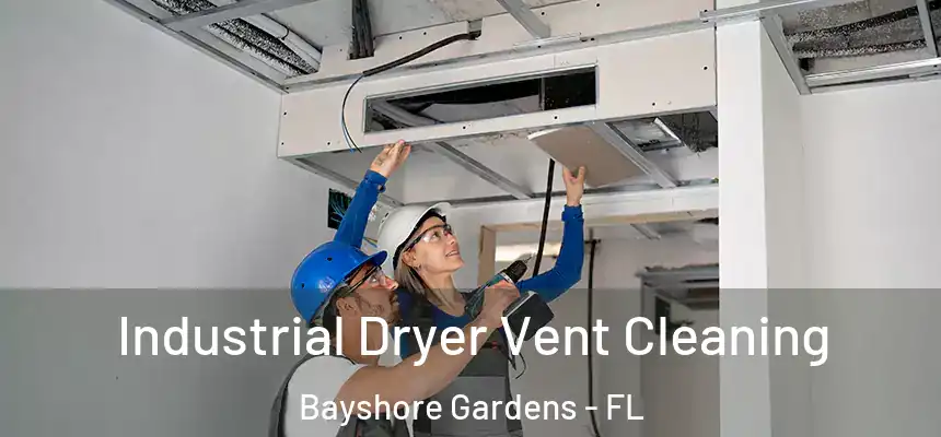 Industrial Dryer Vent Cleaning Bayshore Gardens - FL