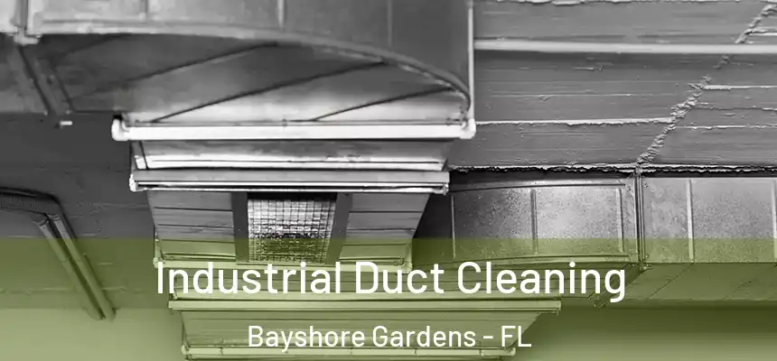Industrial Duct Cleaning Bayshore Gardens - FL