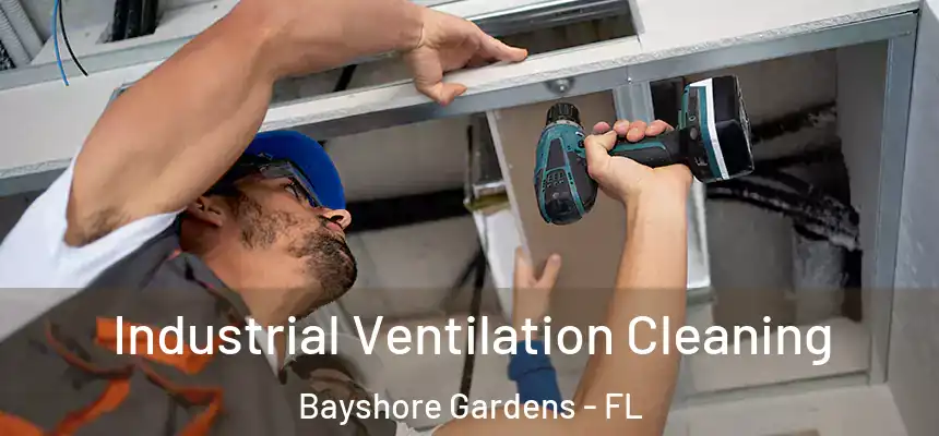 Industrial Ventilation Cleaning Bayshore Gardens - FL
