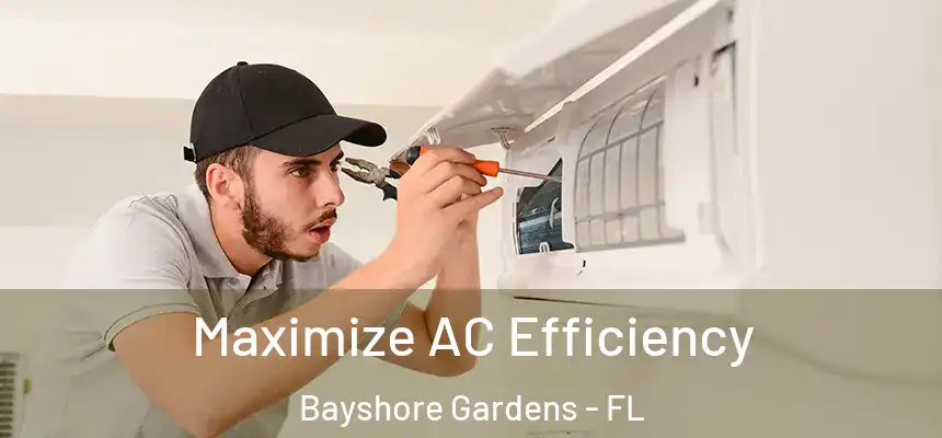  Maximize AC Efficiency Bayshore Gardens - FL