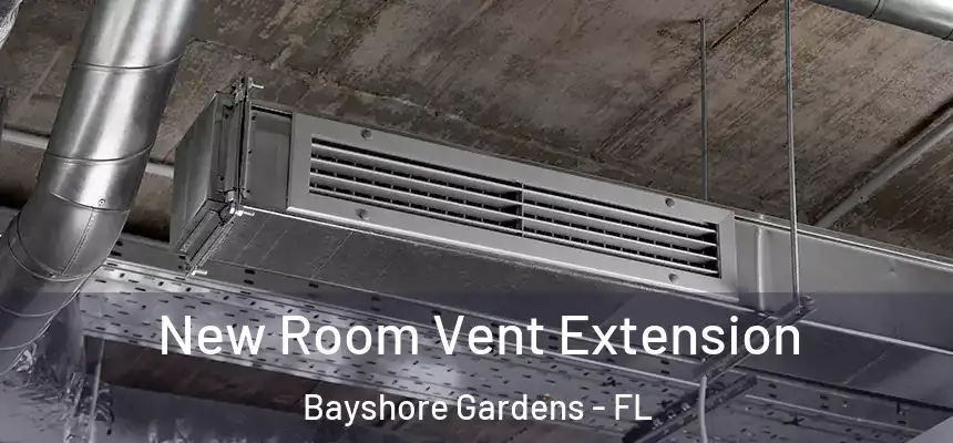  New Room Vent Extension Bayshore Gardens - FL