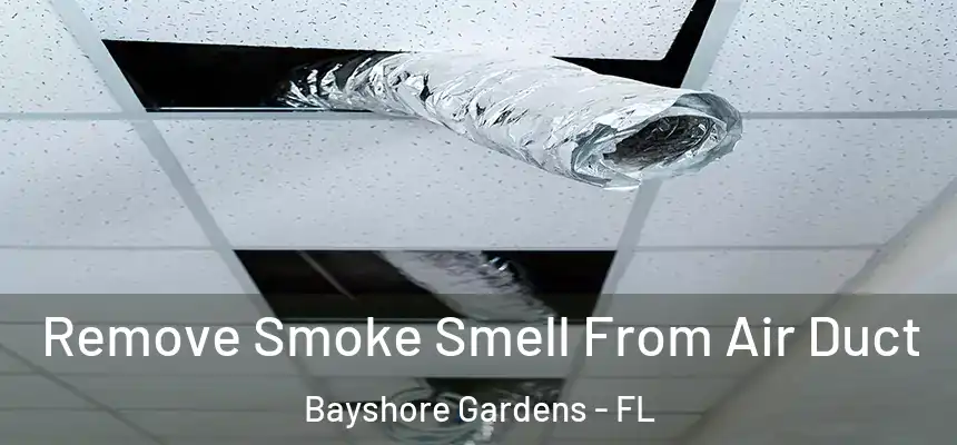 Remove Smoke Smell From Air Duct Bayshore Gardens - FL