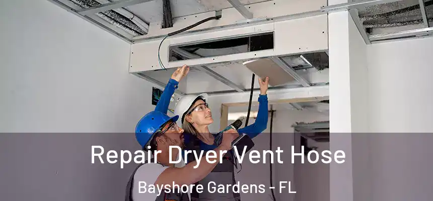 Repair Dryer Vent Hose Bayshore Gardens - FL