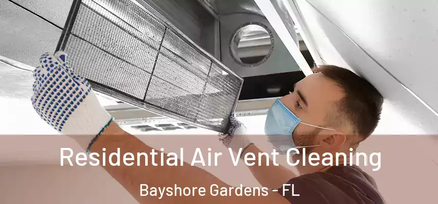 Residential Air Vent Cleaning Bayshore Gardens - FL