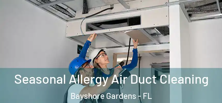 Seasonal Allergy Air Duct Cleaning Bayshore Gardens - FL