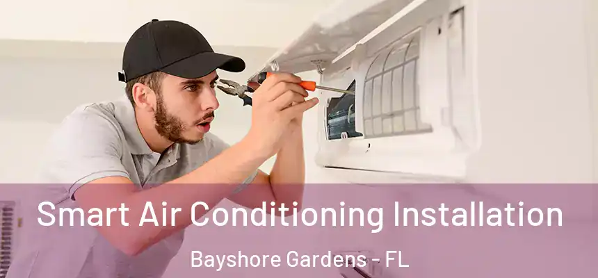 Smart Air Conditioning Installation Bayshore Gardens - FL