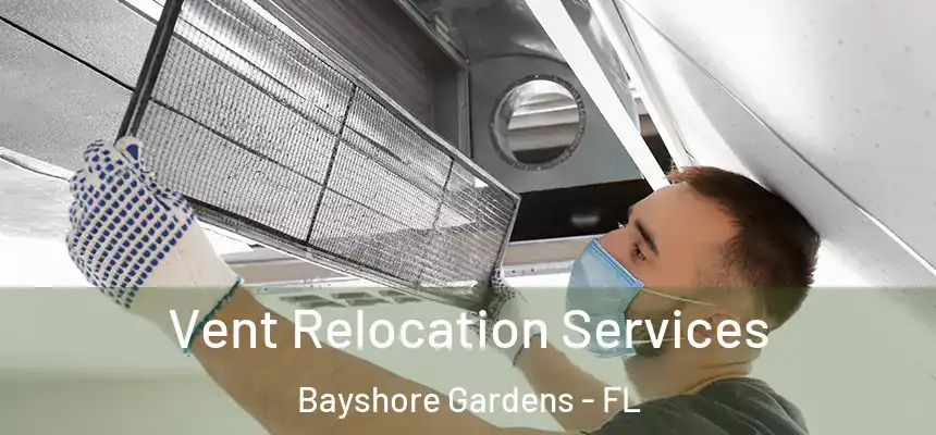 Vent Relocation Services Bayshore Gardens - FL
