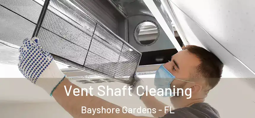Vent Shaft Cleaning Bayshore Gardens - FL