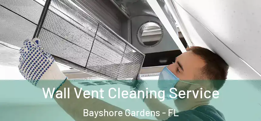 Wall Vent Cleaning Service Bayshore Gardens - FL