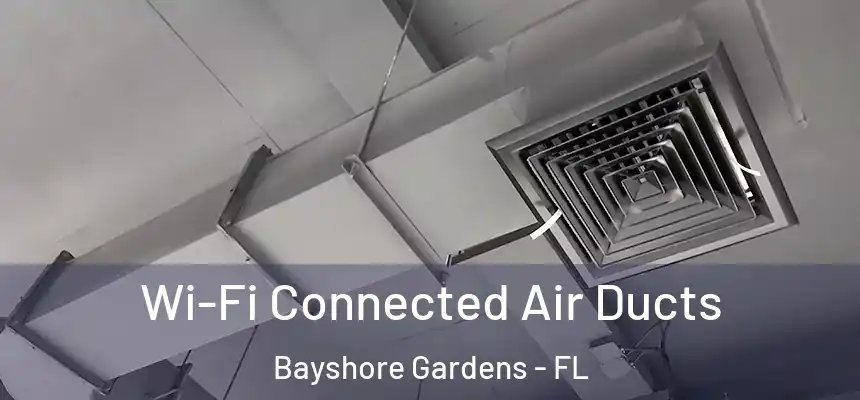  Wi-Fi Connected Air Ducts Bayshore Gardens - FL